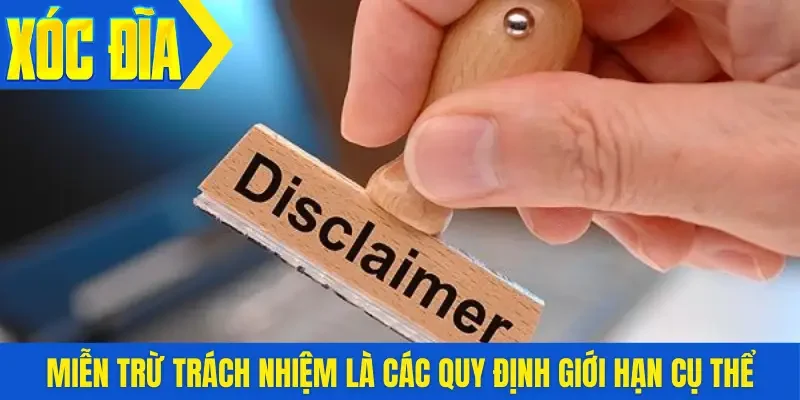 Miễn trừ trách nhiệm là các quy định giới hạn cụ thể