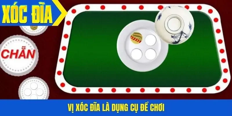 Vị xóc đĩa là dụng cụ để chơi